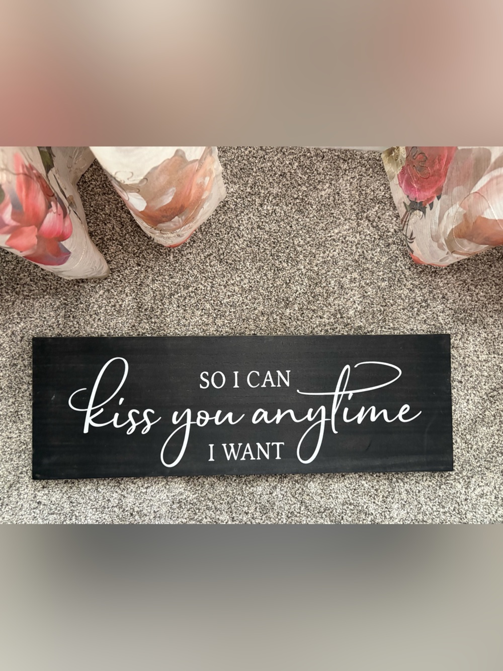 Black "So I Can Kiss You Anytime I Want" Decorative Wall Sign